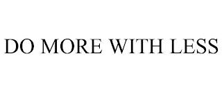 DO MORE WITH LESS trademark