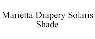 MARIETTA DRAPERY SOLARIS SHADE trademark