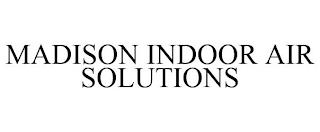 MADISON INDOOR AIR SOLUTIONS trademark