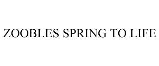 ZOOBLES SPRING TO LIFE trademark