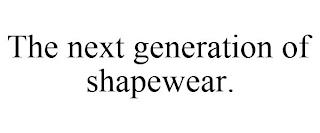 THE NEXT GENERATION OF SHAPEWEAR. trademark