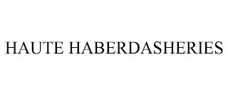 HAUTE HABERDASHERIES trademark