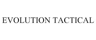 EVOLUTION TACTICAL trademark