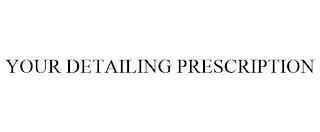 YOUR DETAILING PRESCRIPTION trademark