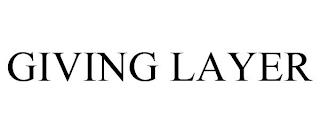 GIVING LAYER trademark