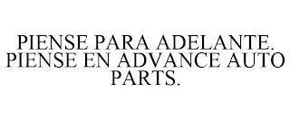 PIENSE PARA ADELANTE. PIENSE EN ADVANCEAUTO PARTS. trademark