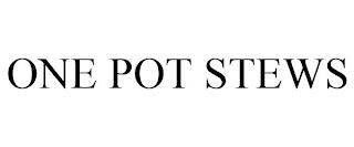 ONE POT STEWS trademark