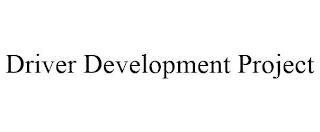 DRIVER DEVELOPMENT PROJECT trademark