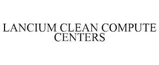 LANCIUM CLEAN COMPUTE CENTERS trademark