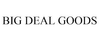 BIG DEAL GOODS trademark