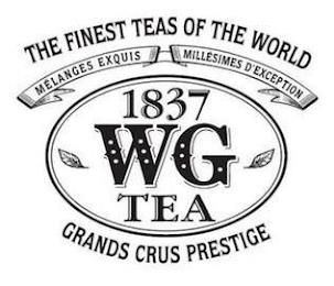 THE FINEST TEAS OF THE WORLD MELANGES EXQUIS MILLESIMES D'EXCEPTION 1837 WG TEA GRANDS CRUS PRESTIGE trademark