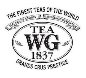 THE FINEST TEAS OF THE WORLD MELANGES EXQUIS MILLESIMES D'EXCEPTION TEA WG 1837 GRANDS CRUS PRESTIGE trademark