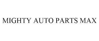 MIGHTY AUTO PARTS MAX trademark