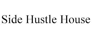 SIDE HUSTLE HOUSE trademark