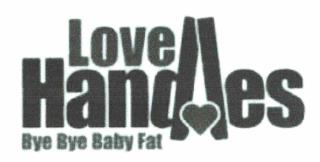 LOVE HANDLES BYE BYE BABY FAT trademark