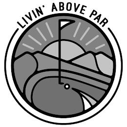 LIVIN' ABOVE PAR trademark