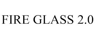 FIRE GLASS 2.0 trademark