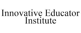 INNOVATIVE EDUCATOR INSTITUTE trademark