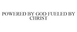 POWERED BY GOD FUELED BY CHRIST trademark