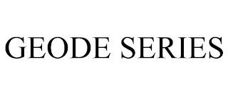 GEODE SERIES trademark