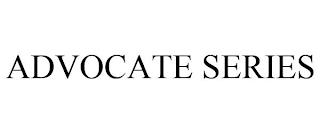 ADVOCATE SERIES trademark