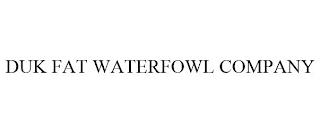 DUK FAT WATERFOWL COMPANY trademark