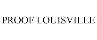 PROOF LOUISVILLE trademark