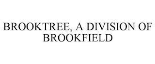 BROOKTREE, A DIVISION OF BROOKFIELD trademark