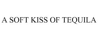 A SOFT KISS OF TEQUILA trademark