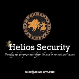 HELIOS SECURITY PROVIDING THE HORSEPOWER THAT LIGHTS THE ROAD TO OUR CUSTOMERS' SUCCESS SALES@HELIOS-SRM.COM trademark