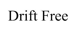 DRIFT FREE trademark