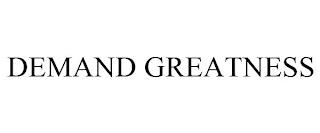 DEMAND GREATNESS trademark