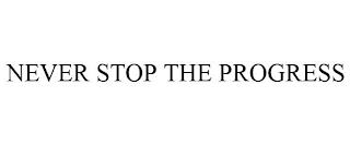 NEVER STOP THE PROGRESS trademark