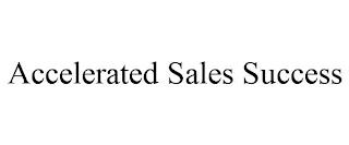 ACCELERATED SALES SUCCESS trademark