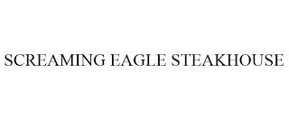 SCREAMING EAGLE STEAKHOUSE trademark