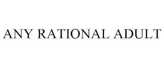 ANY RATIONAL ADULT trademark