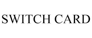 SWITCH CARD trademark