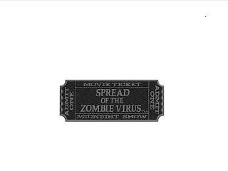 SPREAD OF THE ZOMBIE VIRUS MOVIE TICKETMIDNIGHT SHOW ADMIT ONE ADMIT ONE trademark