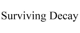 SURVIVING DECAY trademark