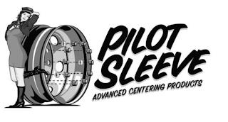 PILOT SLEEVE ADVANCED CENTERING PRODUCTS trademark