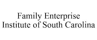 FAMILY ENTERPRISE INSTITUTE OF SOUTH CAROLINA trademark