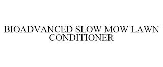 BIOADVANCED SLOW MOW LAWN CONDITIONER trademark