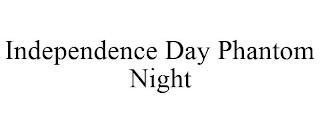 INDEPENDENCE DAY PHANTOM NIGHT trademark