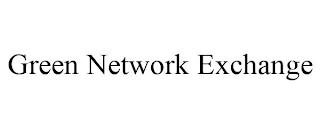 GREEN NETWORK EXCHANGE trademark