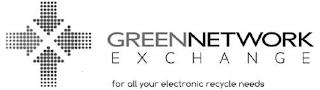 GREEN NETWORK EXCHANGE FOR ALL YOUR ELECTRONIC RECYCLE NEEDS trademark