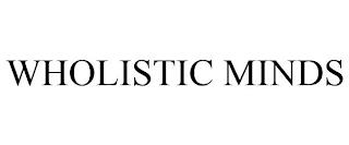 WHOLISTIC MINDS trademark