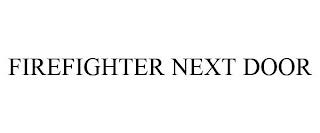 FIREFIGHTER NEXT DOOR trademark