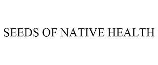 SEEDS OF NATIVE HEALTH trademark