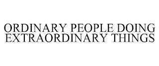 ORDINARY PEOPLE DOING EXTRAORDINARY THINGS trademark