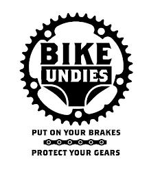 BIKE UNDIES PUT ON YOUR BRAKES PROTECT YOUR GEARS trademark